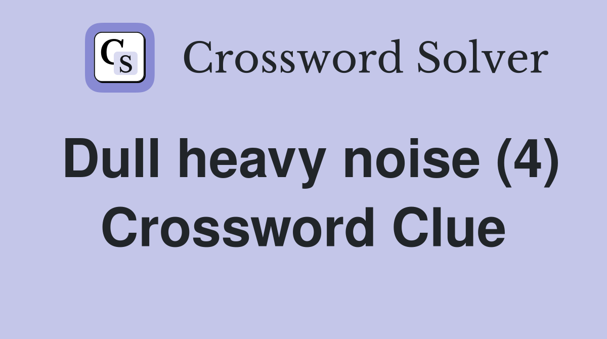 Dull heavy noise (4) Crossword Clue