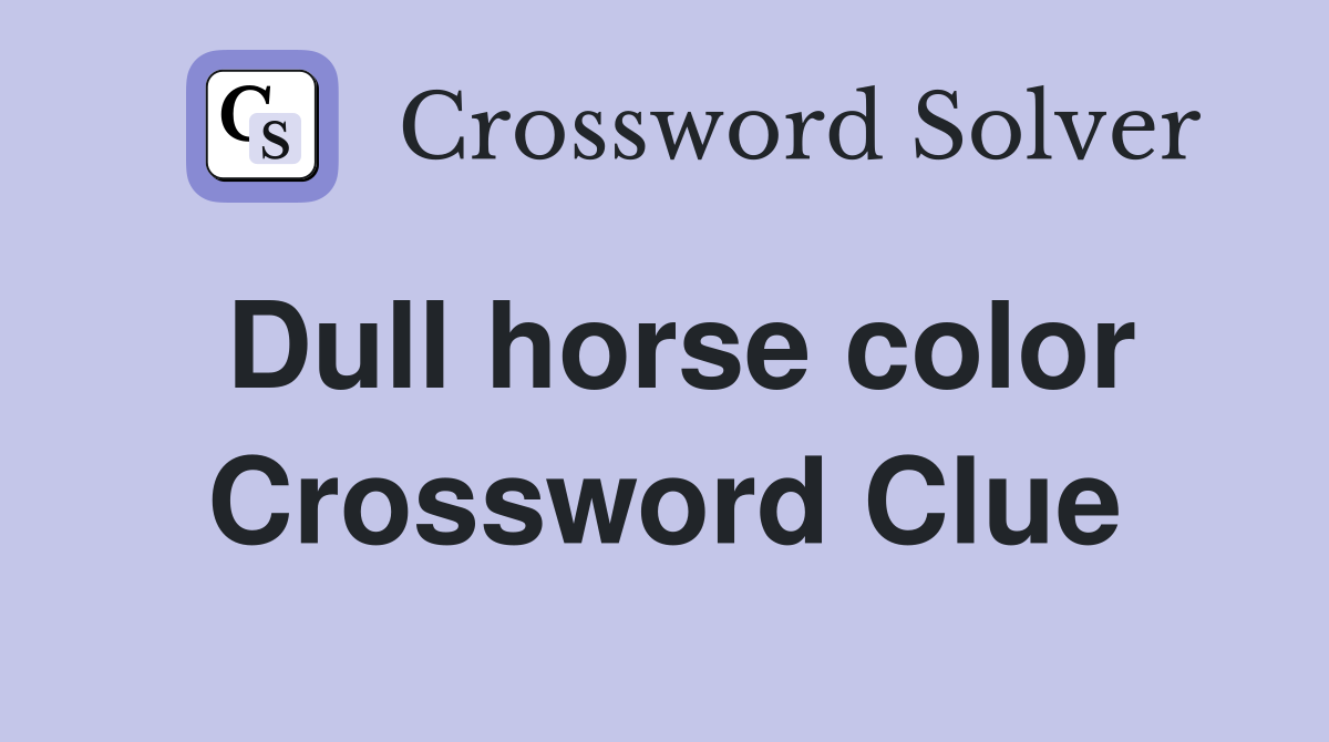Dull horse color Crossword Clue