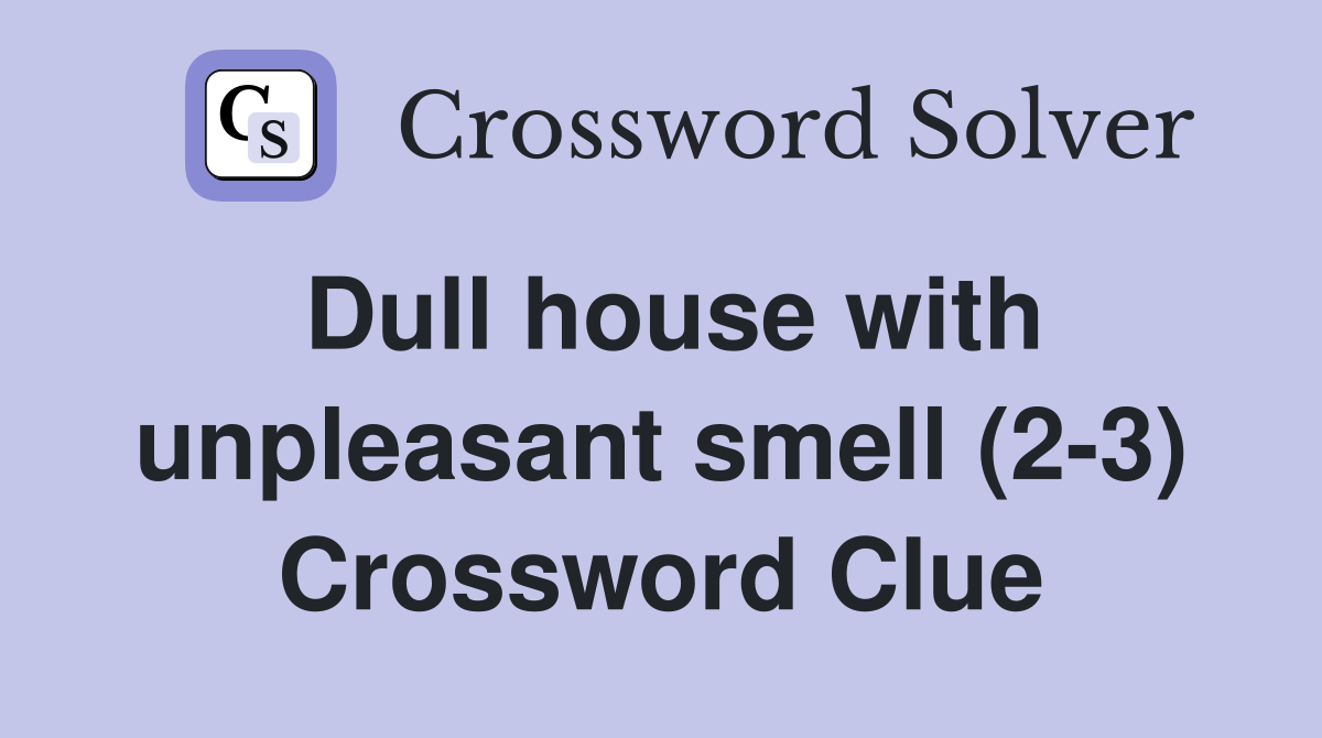 Dull house with unpleasant smell (2-3) Crossword Clue