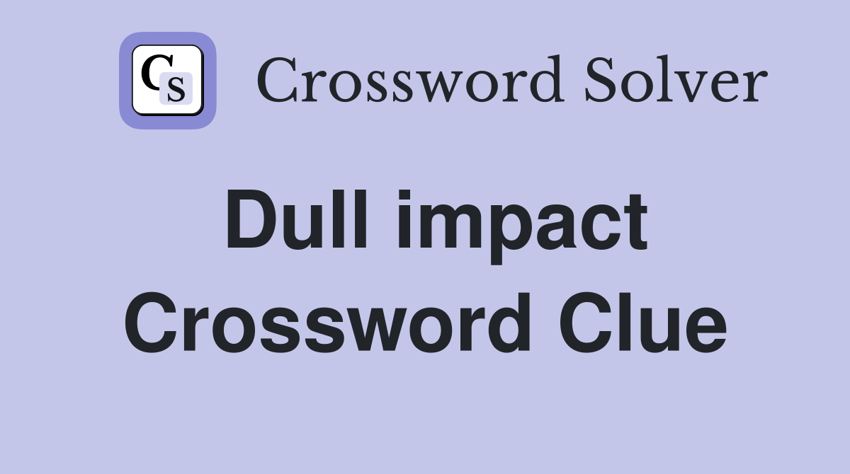 Dull impact Crossword Clue