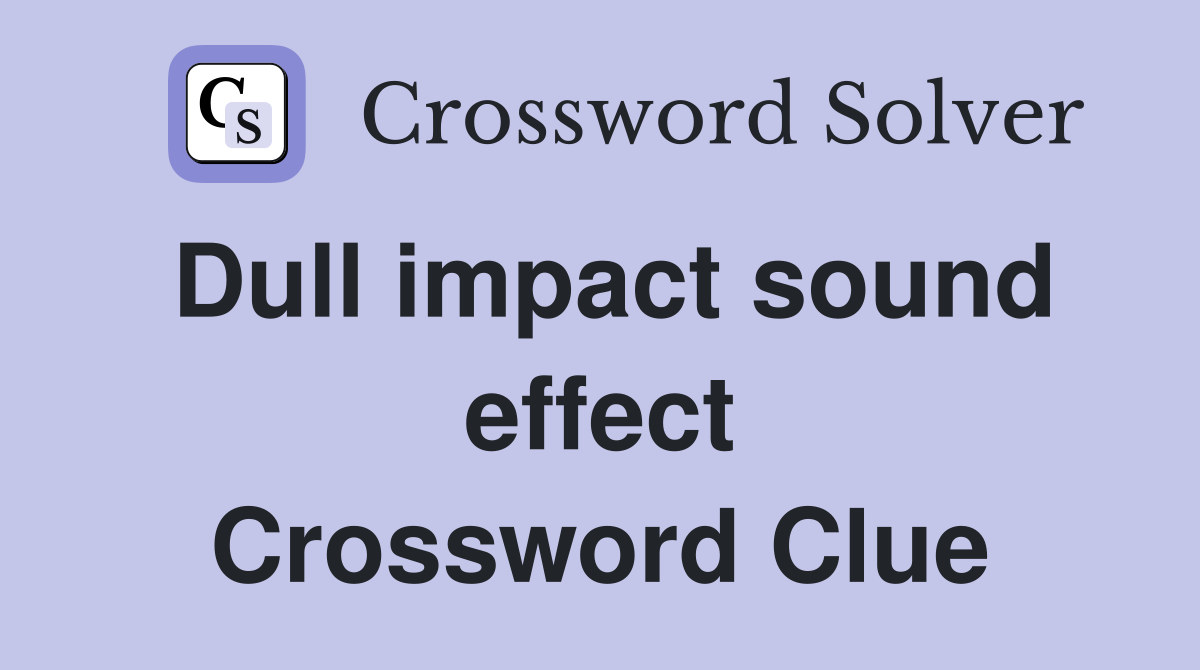 Dull impact sound effect Crossword Clue