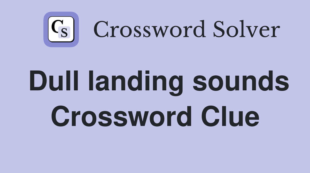 Dull landing sounds Crossword Clue