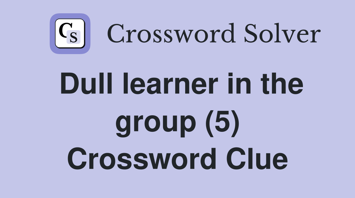 Dull learner in the group (5) Crossword Clue