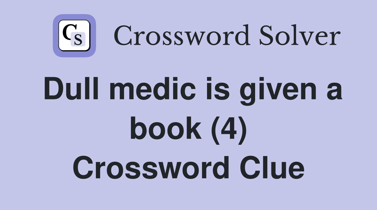 Dull medic is given a book (4) Crossword Clue