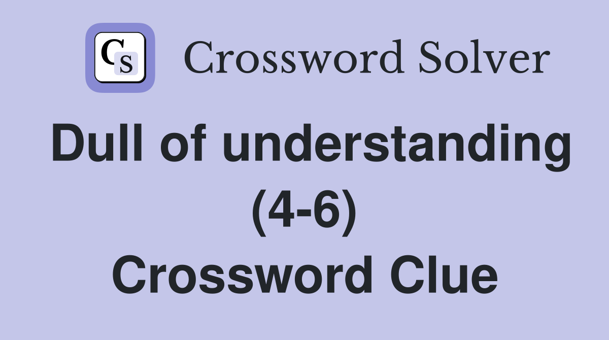Dull of understanding (4-6) Crossword Clue