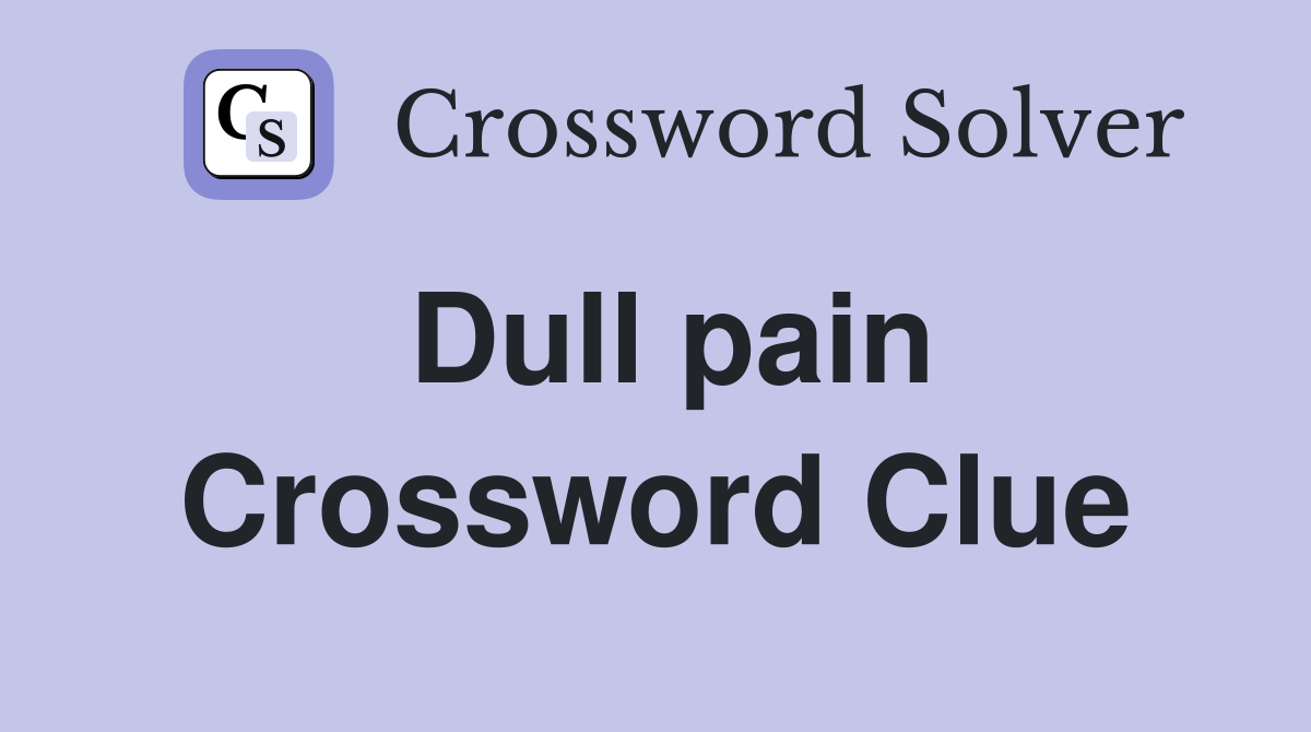 Dull pain Crossword Clue Answers Crossword Solver