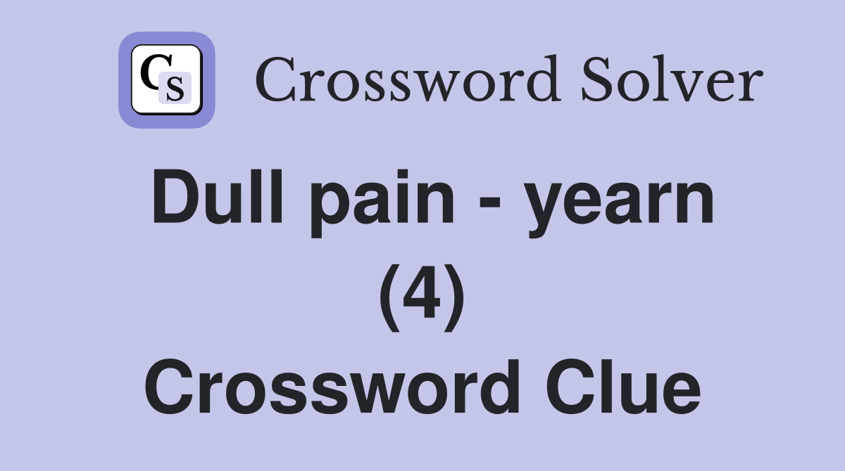 Dull pain - yearn (4) Crossword Clue