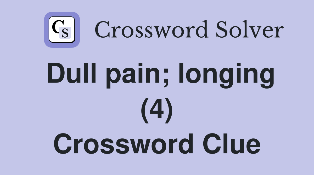 Dull pain; longing (4) Crossword Clue