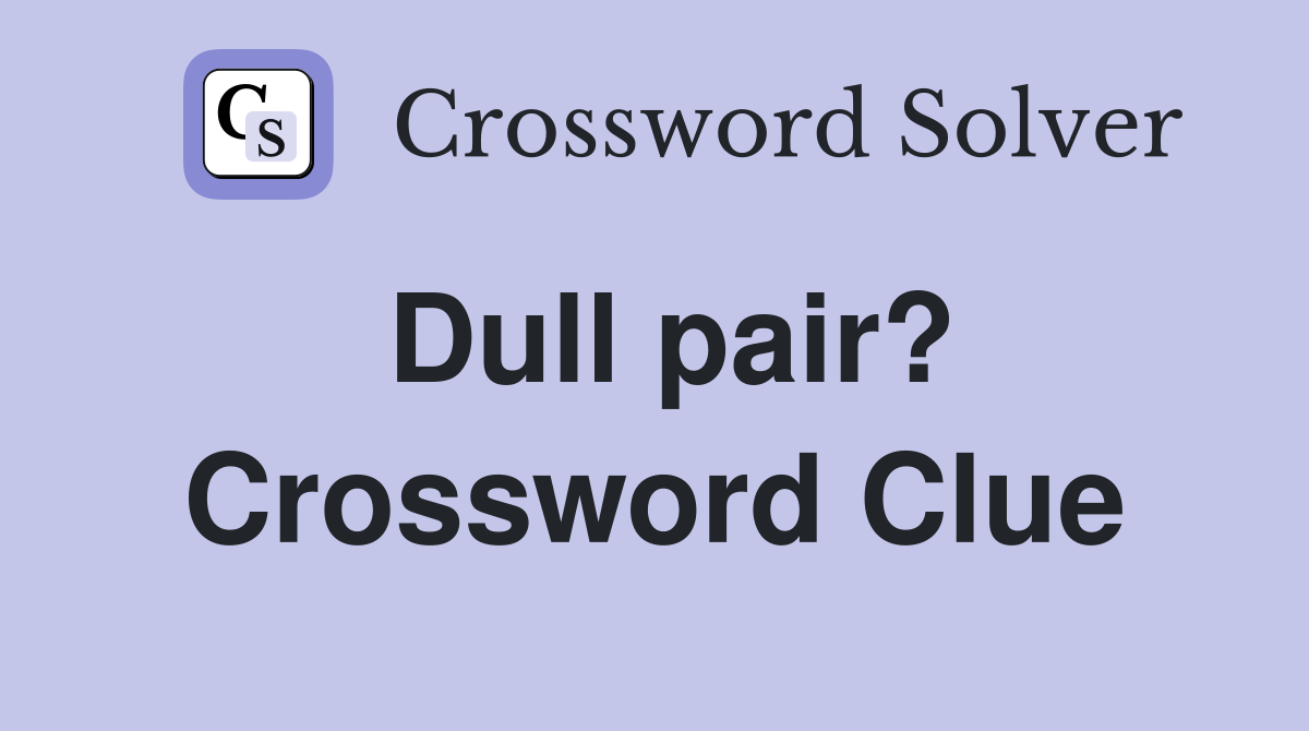Dull pair? Crossword Clue