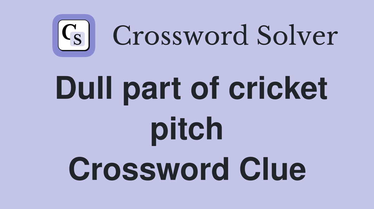 Dull part of cricket pitch Crossword Clue