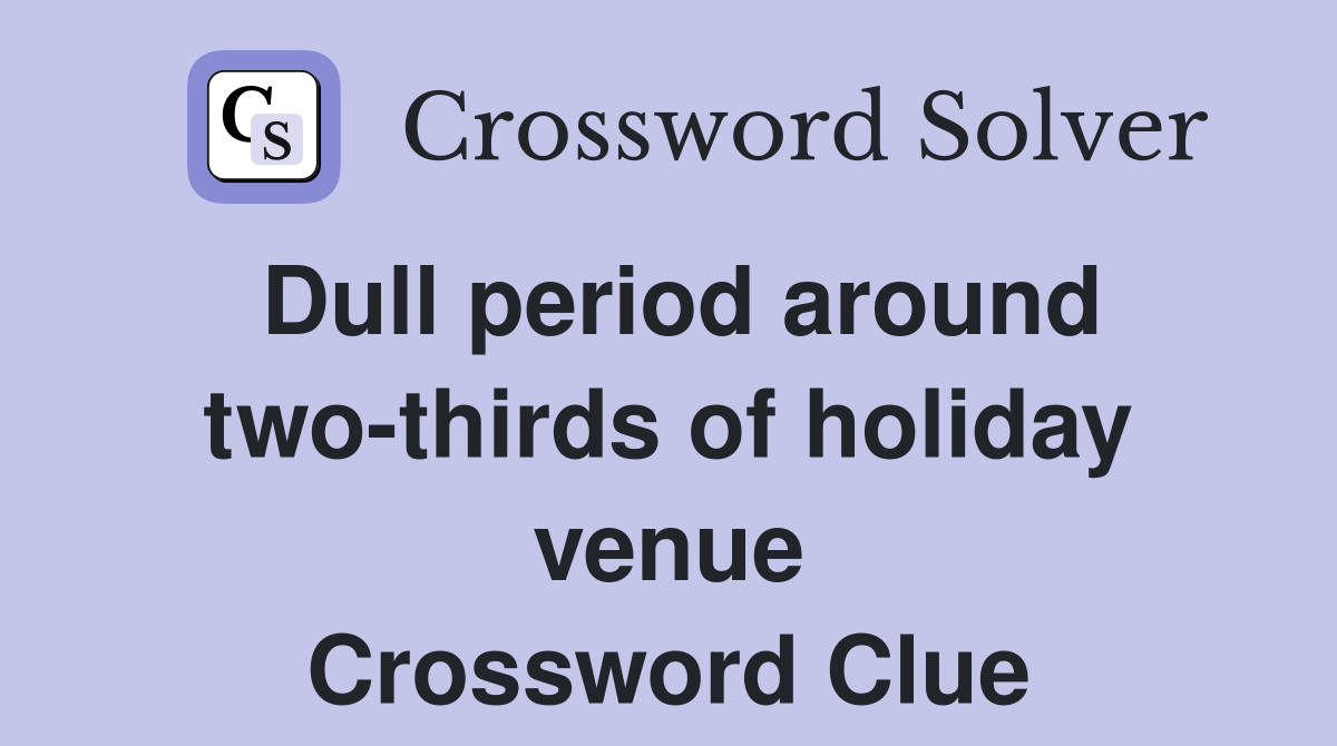 Dull period around two-thirds of holiday venue Crossword Clue