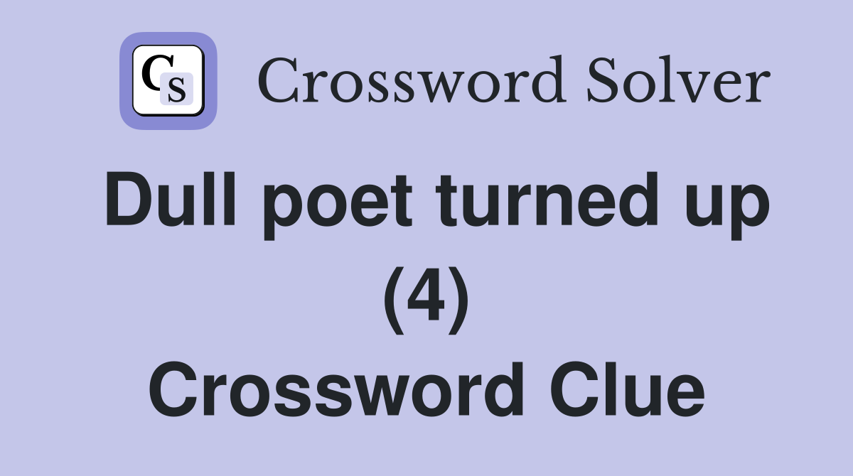 Dull poet turned up (4) Crossword Clue