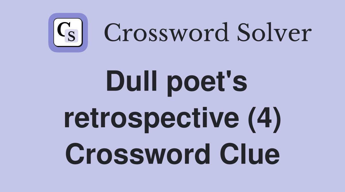 Dull poet's retrospective (4) Crossword Clue
