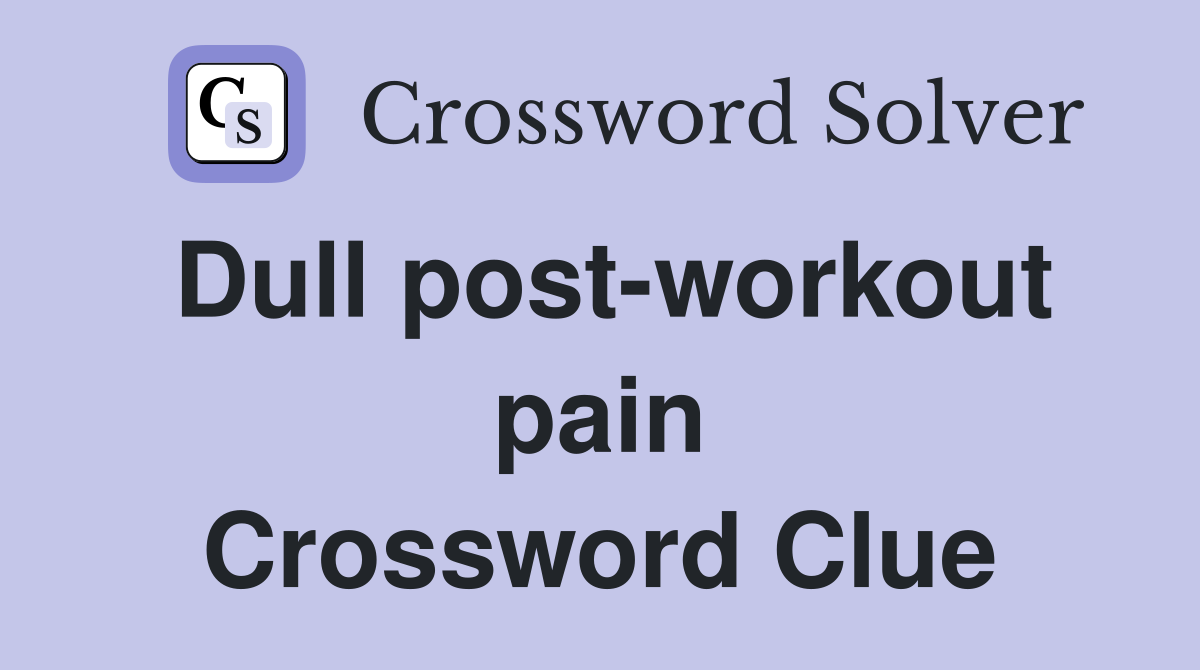 Dull post-workout pain Crossword Clue