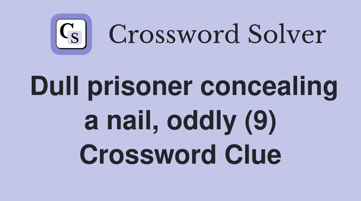 Dull prisoner concealing a nail, oddly (9) Crossword Clue