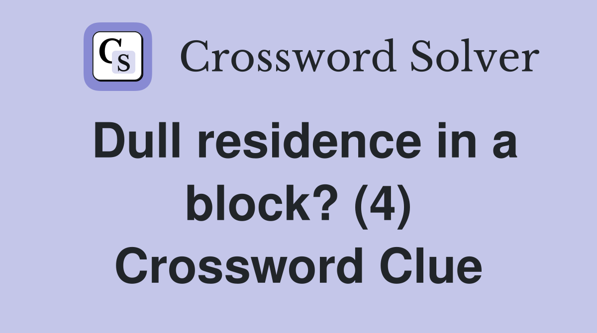 Dull residence in a block? (4) Crossword Clue