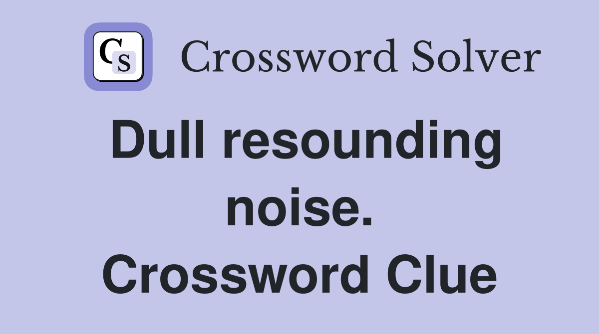 Dull resounding noise. Crossword Clue
