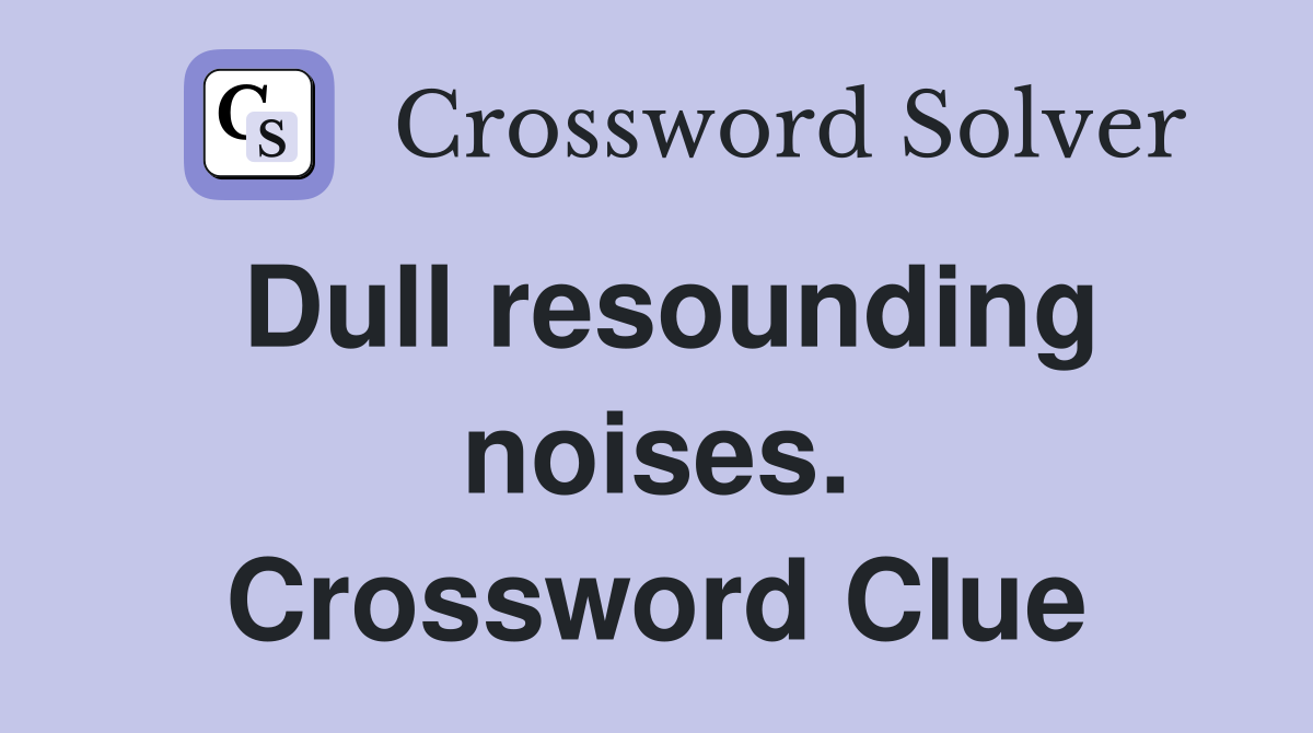 Dull resounding noises. Crossword Clue
