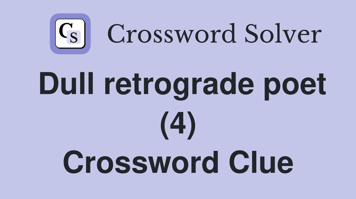 Dull retrograde poet (4) Crossword Clue
