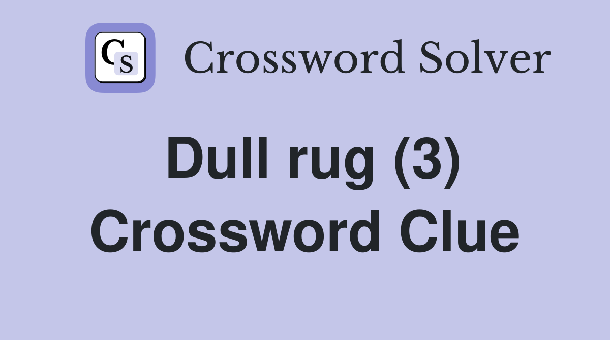 Dull rug (3) Crossword Clue