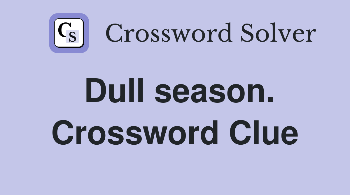 Dull season. Crossword Clue
