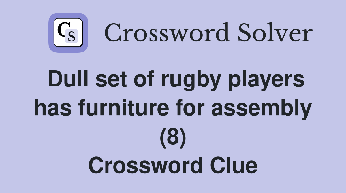 Dull set of rugby players has furniture for assembly (8) Crossword Clue
