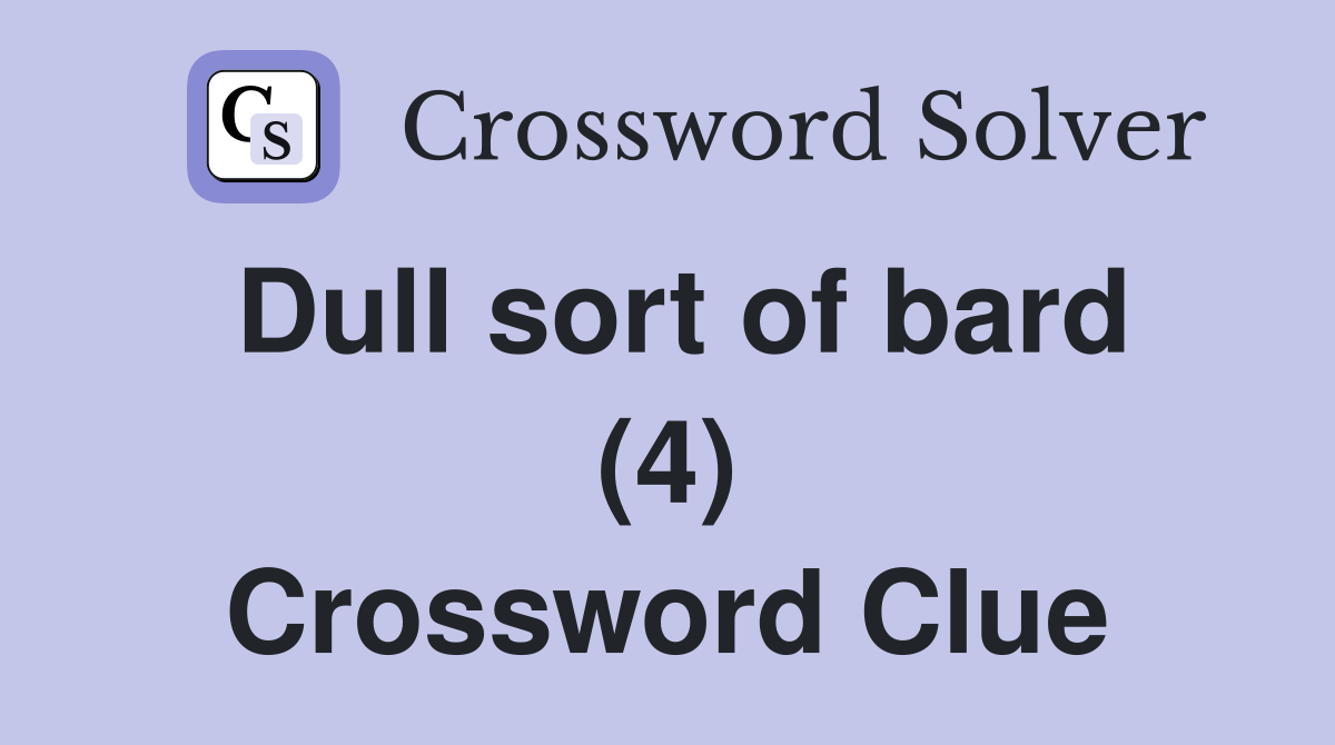 Dull sort of bard (4) Crossword Clue