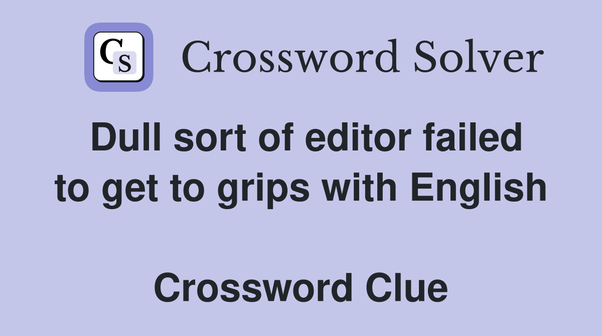 Dull sort of editor failed to get to grips with English  Crossword Clue