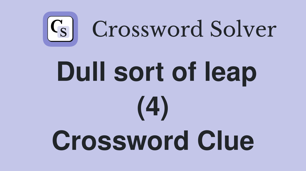 Dull sort of leap (4) Crossword Clue