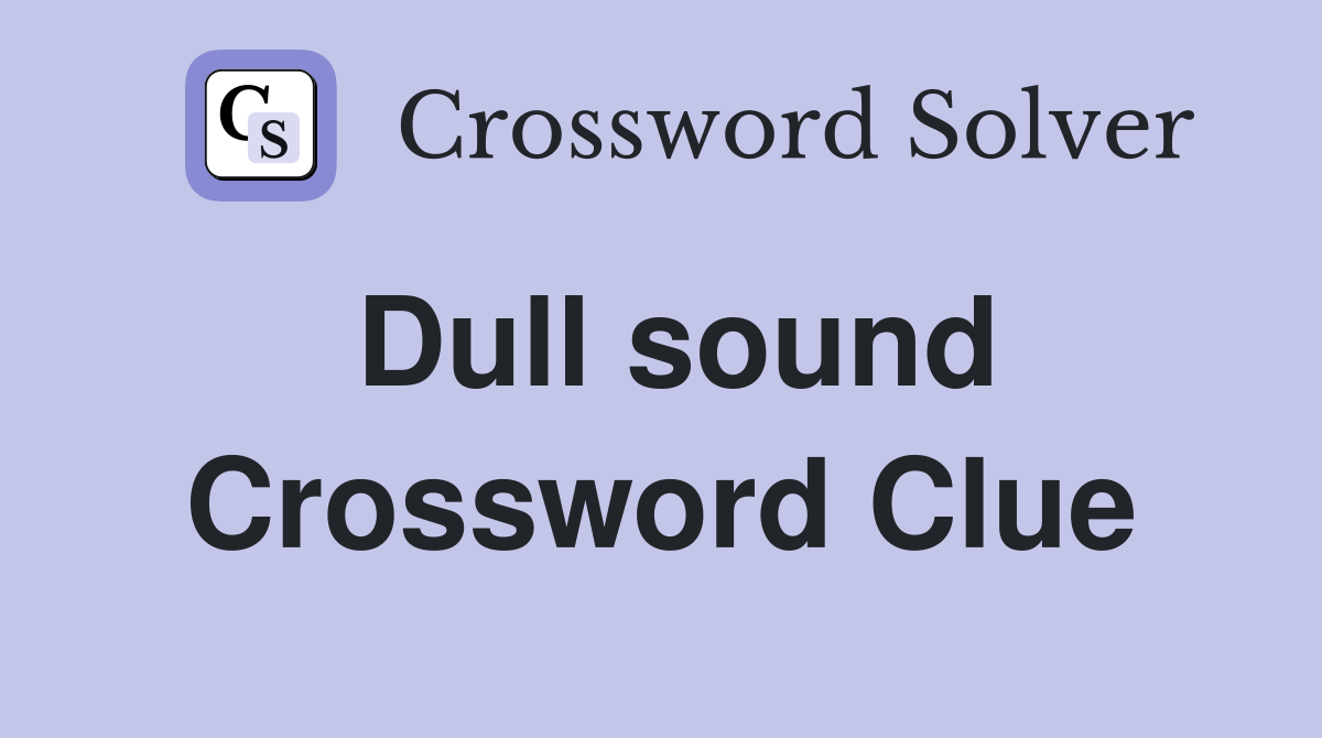 Dull sound Crossword Clue