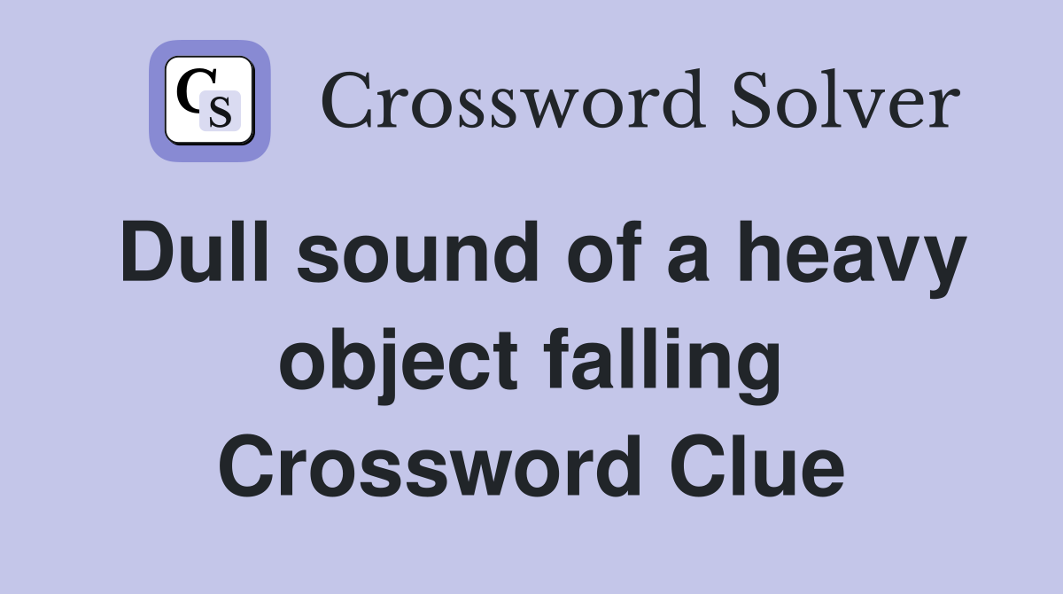 Dull sound of a heavy object falling Crossword Clue