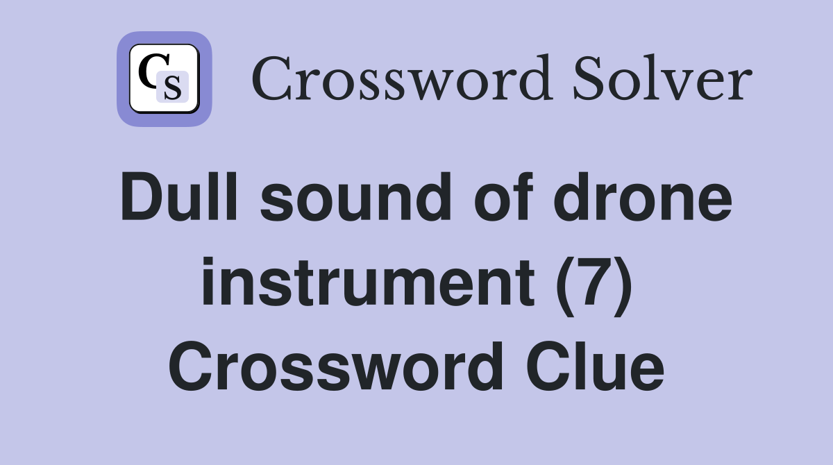 Dull sound of drone instrument (7) Crossword Clue