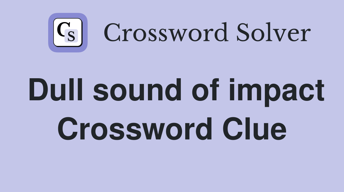 Dull sound of impact Crossword Clue