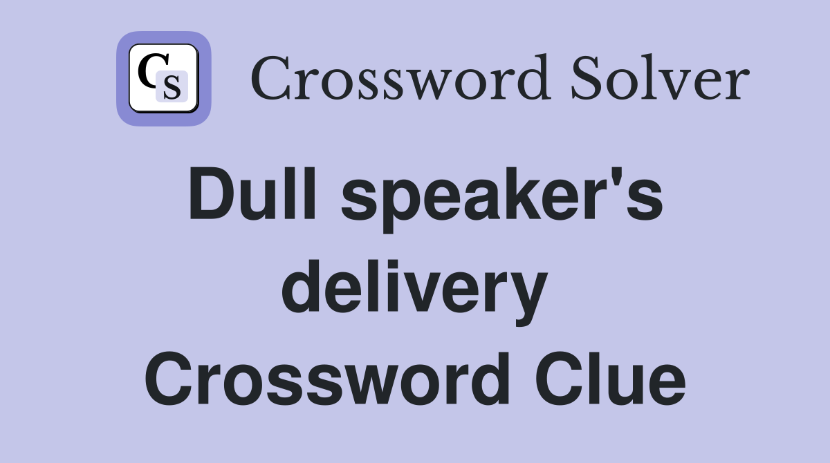 Dull speaker's delivery Crossword Clue