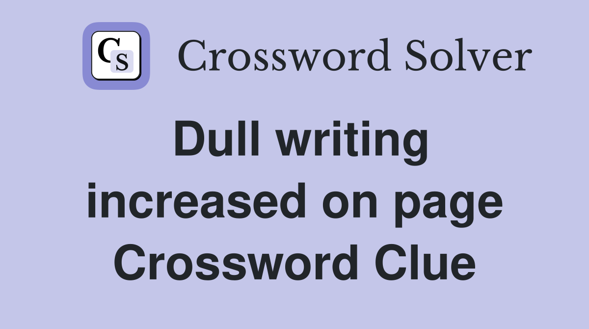Dull writing increased on page Crossword Clue