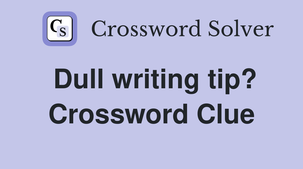 Dull writing tip? Crossword Clue