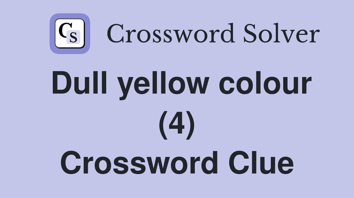 Dull yellow colour (4) Crossword Clue