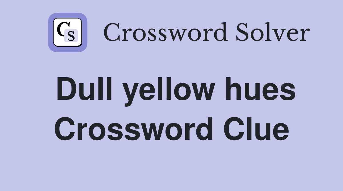 Dull yellow hues Crossword Clue