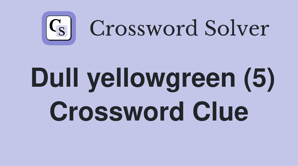 Dull yellowgreen (5) Crossword Clue
