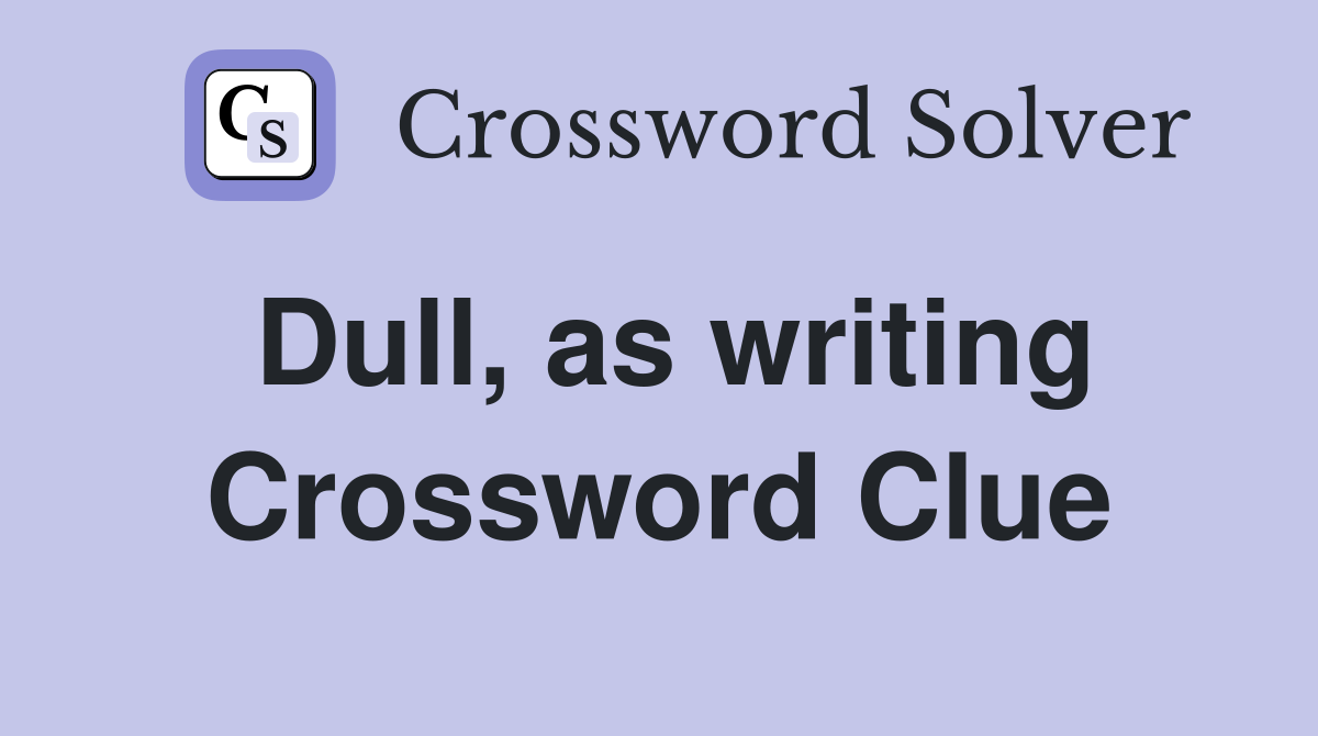 Dull, as writing Crossword Clue