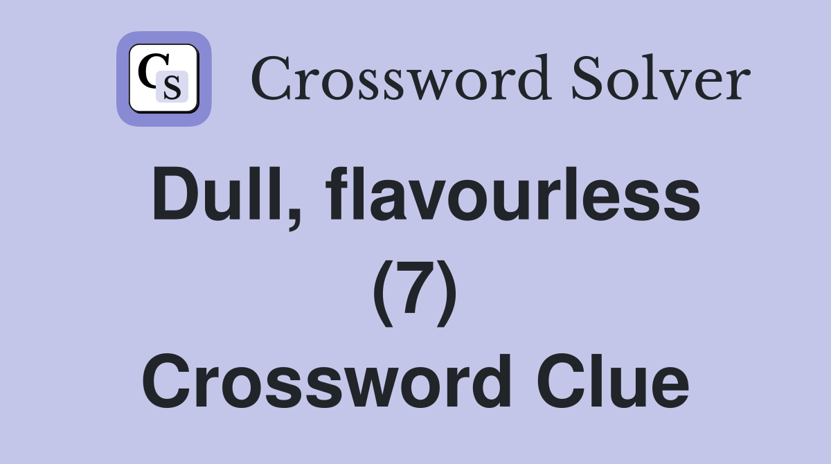 Dull, flavourless (7) Crossword Clue
