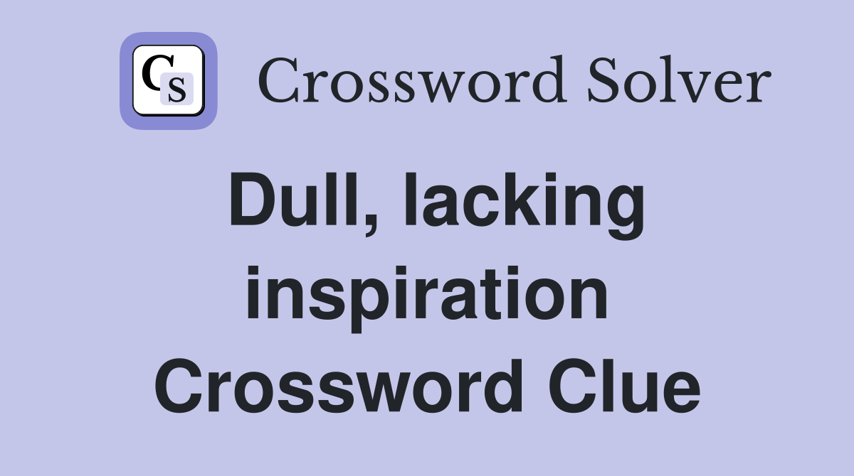 Dull, lacking inspiration Crossword Clue