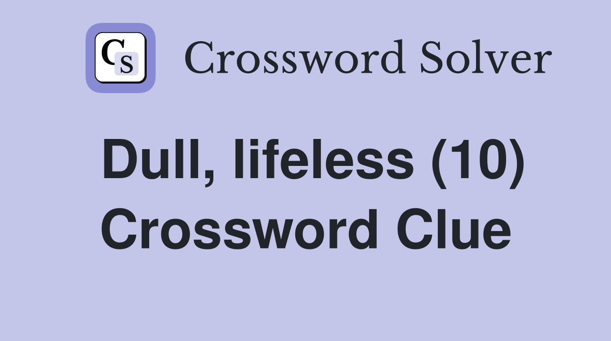 Dull, lifeless (10) Crossword Clue