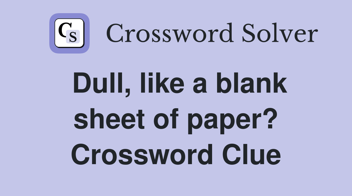 Dull, like a blank sheet of paper? Crossword Clue