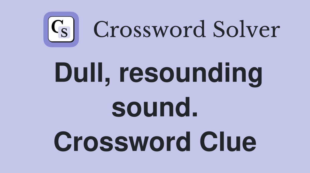 Dull, resounding sound. Crossword Clue
