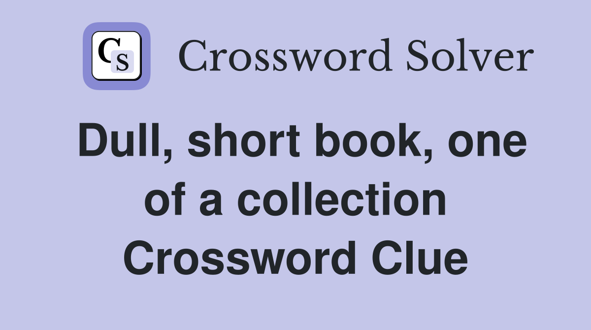 Dull, short book, one of a collection Crossword Clue