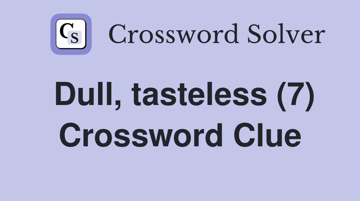 Dull, tasteless (7) Crossword Clue