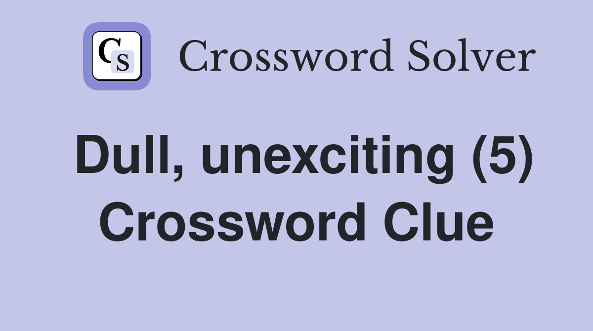 Dull, unexciting (5) Crossword Clue