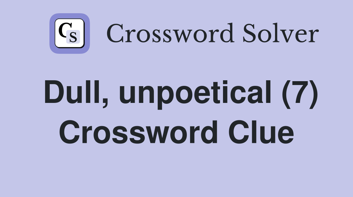 Dull, unpoetical (7) Crossword Clue
