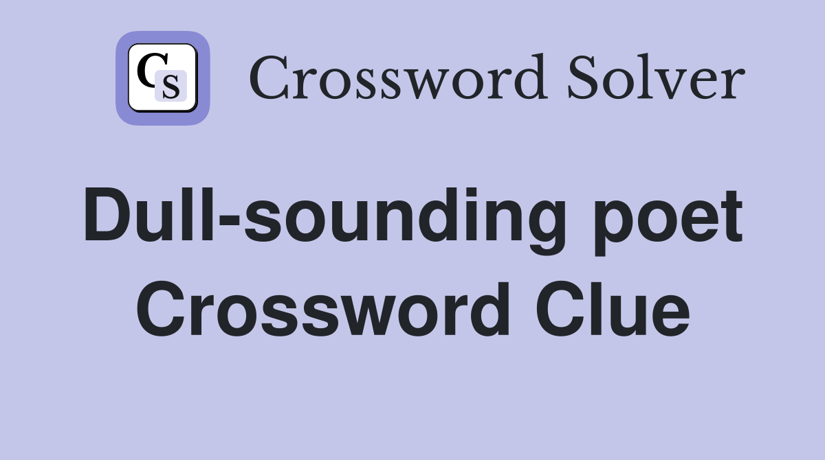 Dull-sounding poet  Crossword Clue